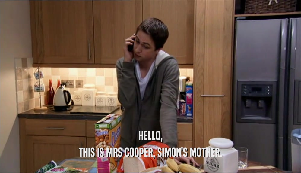 HELLO, THIS IS MRS COOPER, SIMON'S MOTHER. 
