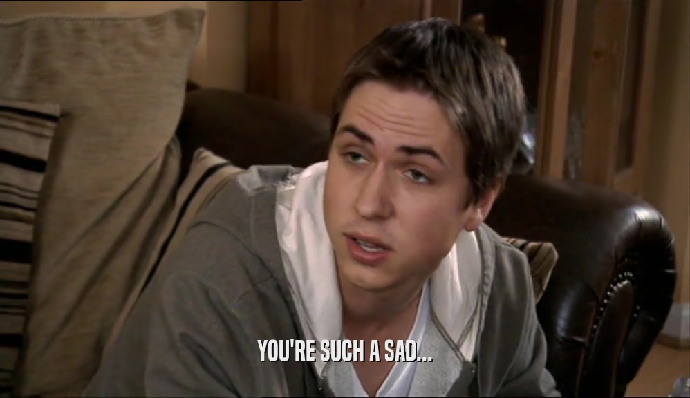 YOU'RE SUCH A SAD...  