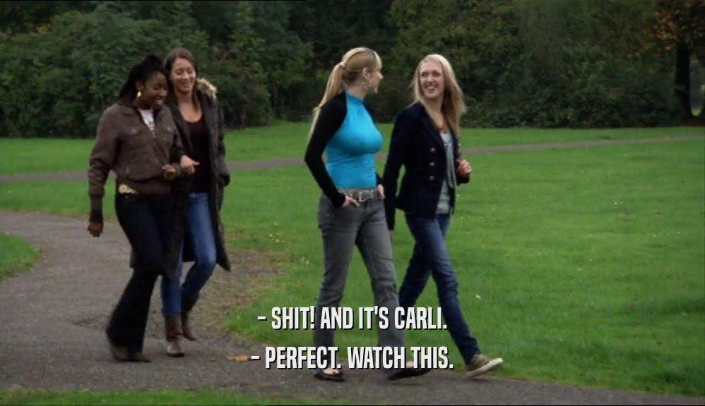 - SHIT! AND IT'S CARLI. - PERFECT. WATCH THIS. 
