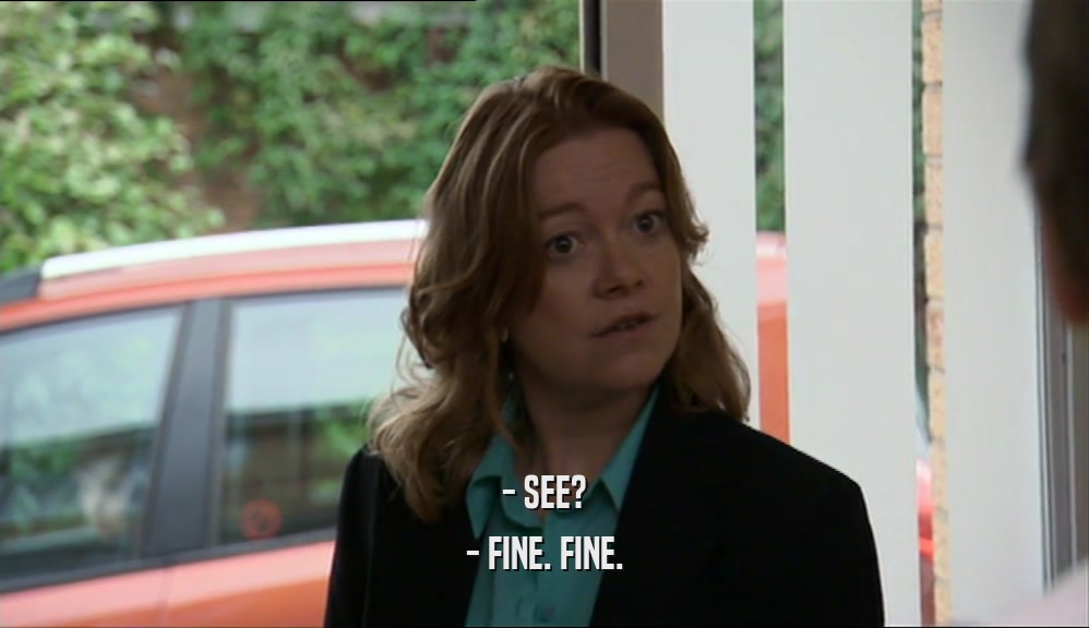 - SEE? - FINE. FINE. 
