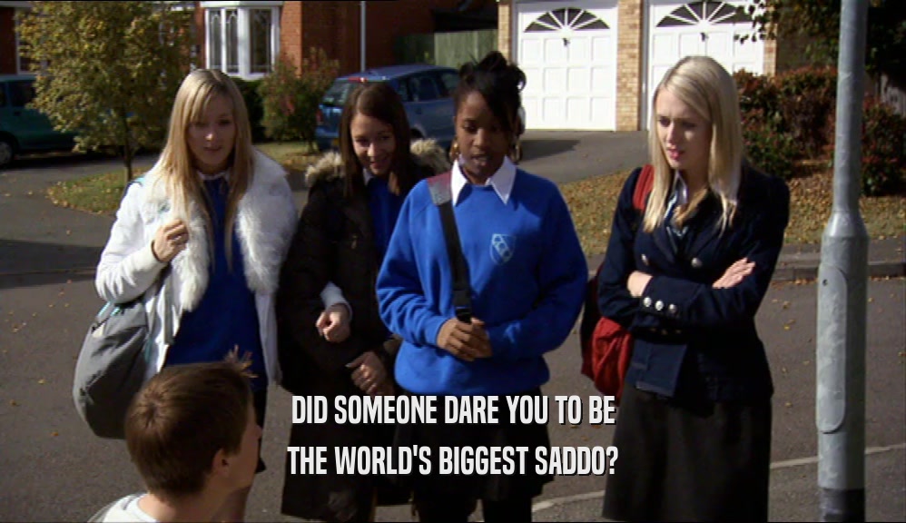 DID SOMEONE DARE YOU TO BE THE WORLD'S BIGGEST SADDO? 