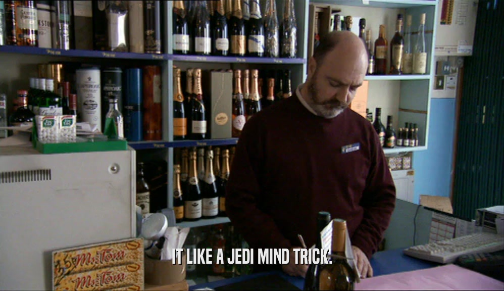 IT LIKE A JEDI MIND TRICK.  
