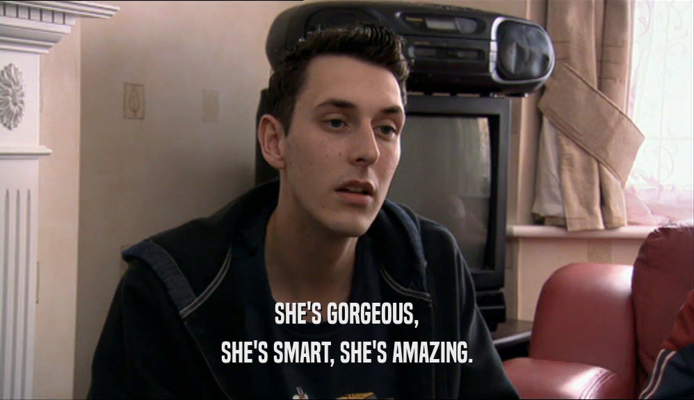SHE'S GORGEOUS, SHE'S SMART, SHE'S AMAZING. 