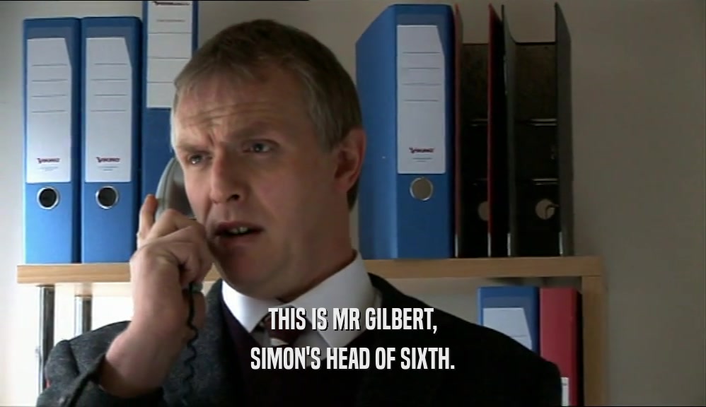 THIS IS MR GILBERT, SIMON'S HEAD OF SIXTH. 