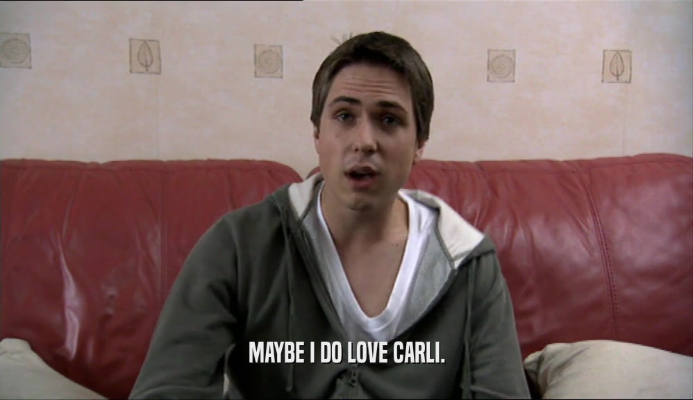 MAYBE I DO LOVE CARLI.  