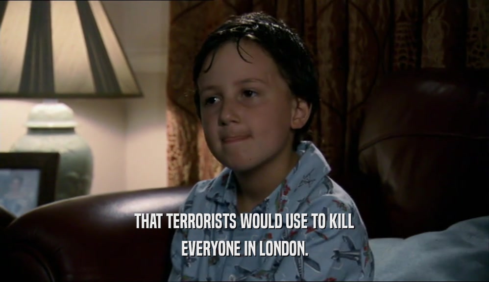 THAT TERRORISTS WOULD USE TO KILL EVERYONE IN LONDON. 