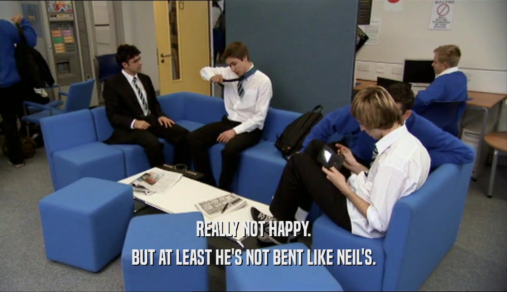 REALLY NOT HAPPY. BUT AT LEAST HE'S NOT BENT LIKE NEIL'S. 