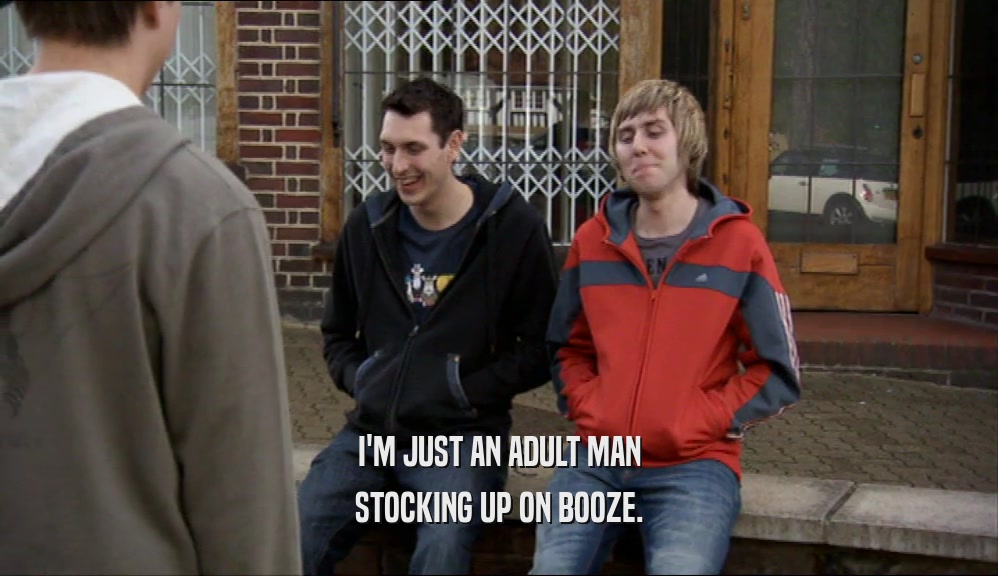 I'M JUST AN ADULT MAN STOCKING UP ON BOOZE. 