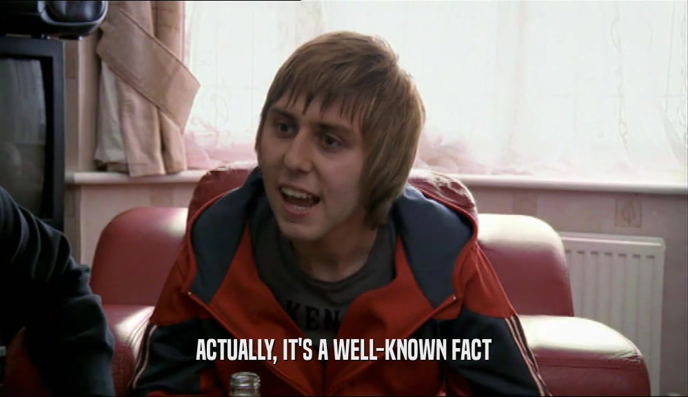 ACTUALLY, IT'S A WELL-KNOWN FACT  