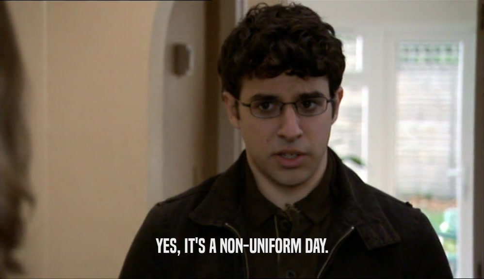 YES, IT'S A NON-UNIFORM DAY.  