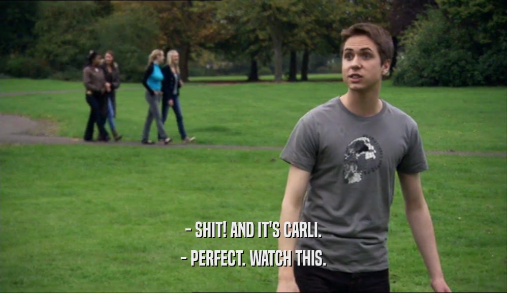 - SHIT! AND IT'S CARLI. - PERFECT. WATCH THIS. 