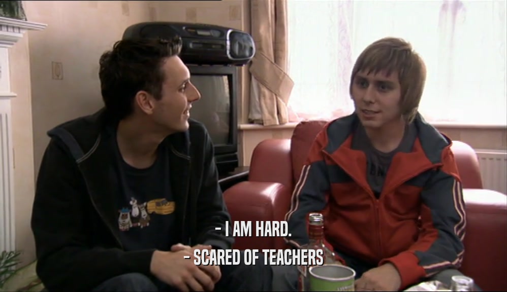 - I AM HARD. - SCARED OF TEACHERS 