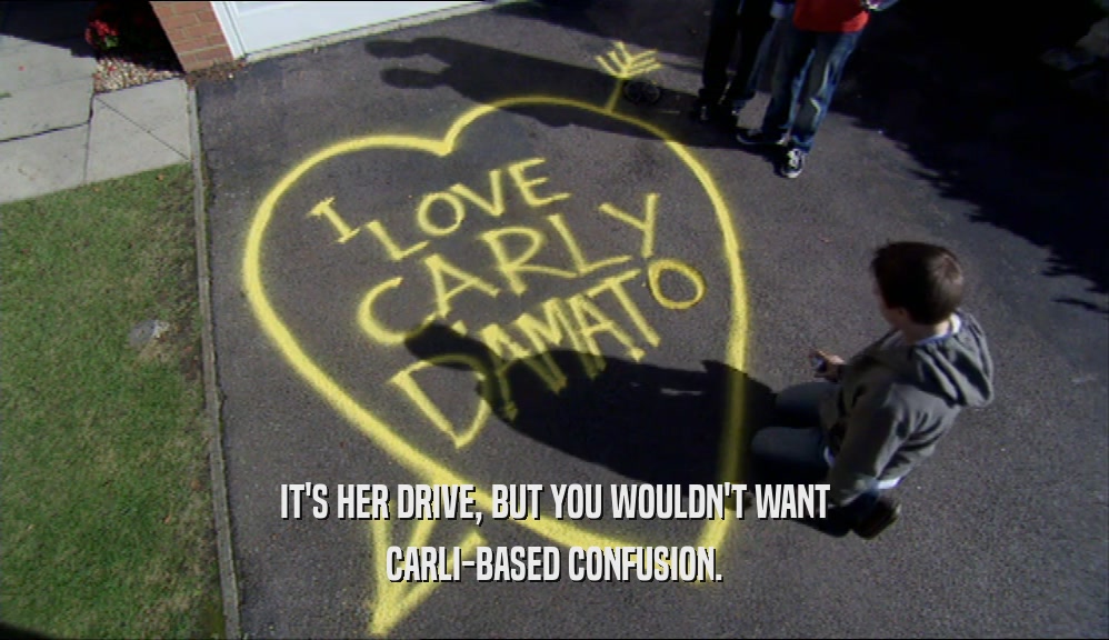 IT'S HER DRIVE, BUT YOU WOULDN'T WANT CARLI-BASED CONFUSION. 