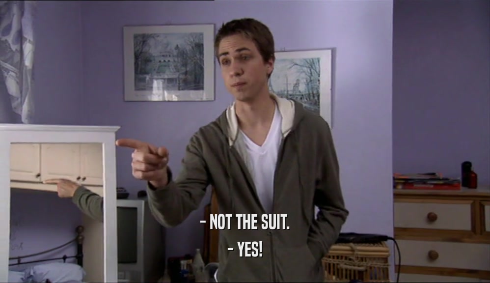 - NOT THE SUIT. - YES! 