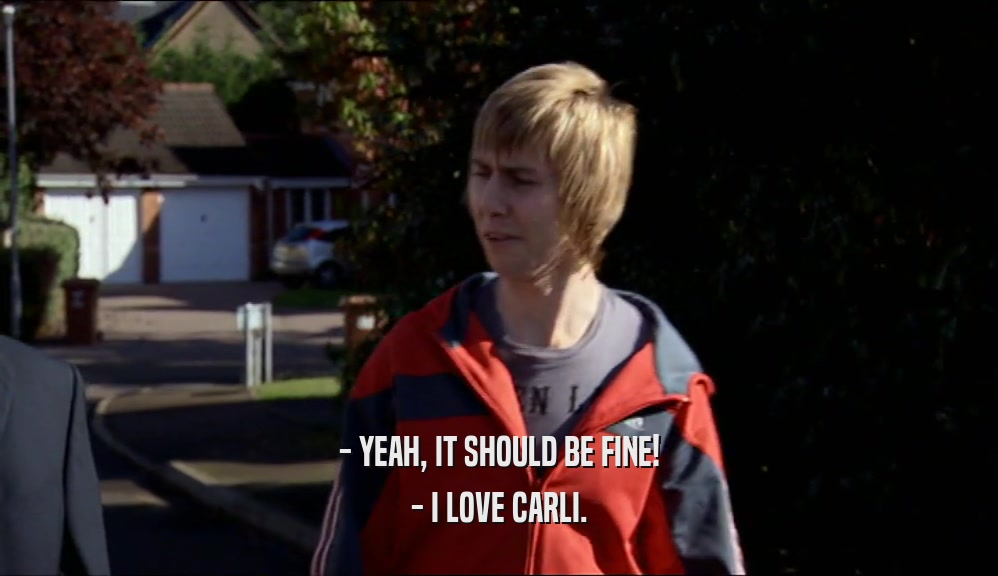 - YEAH, IT SHOULD BE FINE!
 - I LOVE CARLI.
 