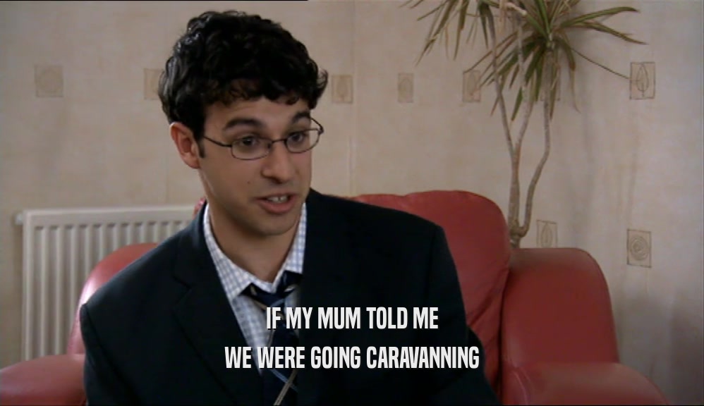 IF MY MUM TOLD ME WE WERE GOING CARAVANNING 