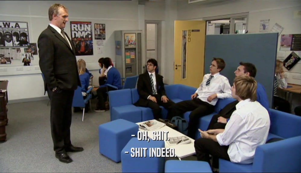 - OH, SHIT. - SHIT INDEED. 