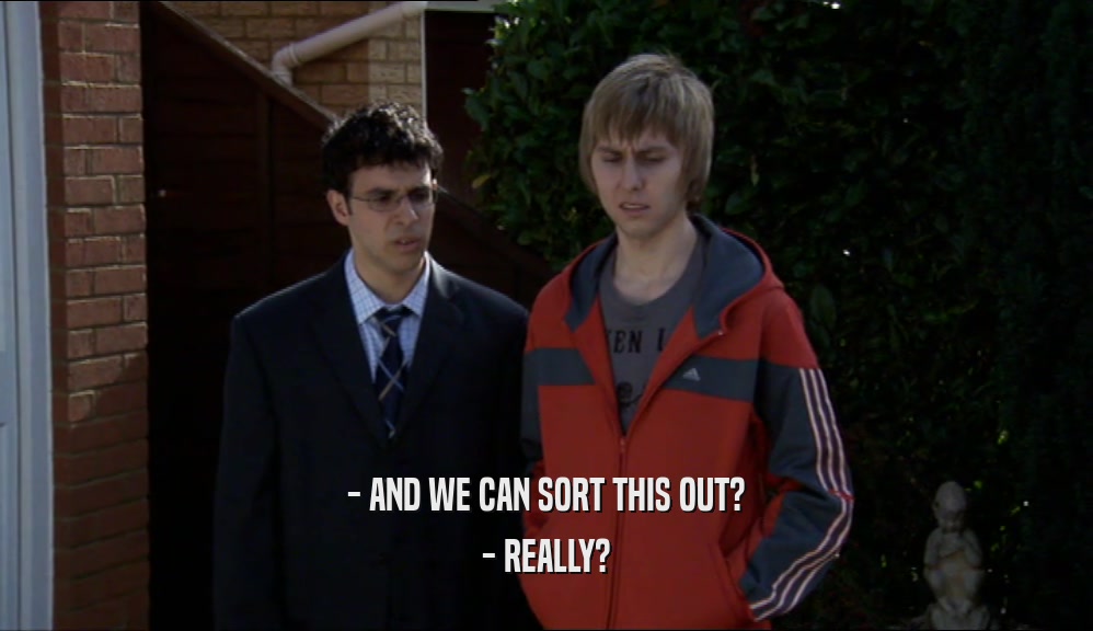 - AND WE CAN SORT THIS OUT? - REALLY? 
