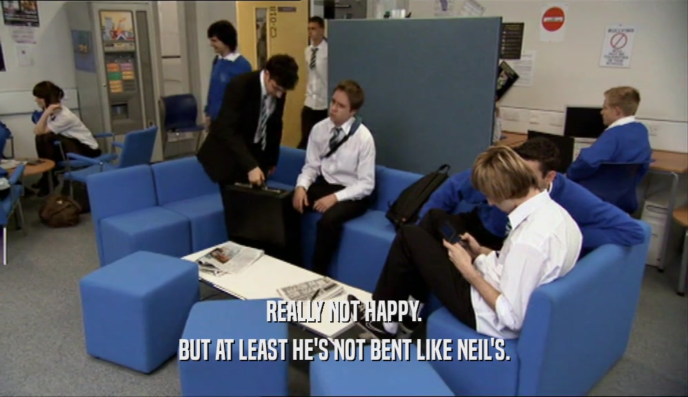 REALLY NOT HAPPY. BUT AT LEAST HE'S NOT BENT LIKE NEIL'S. 