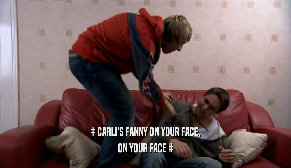 # CARLI'S FANNY ON YOUR FACE,
 ON YOUR FACE #
 