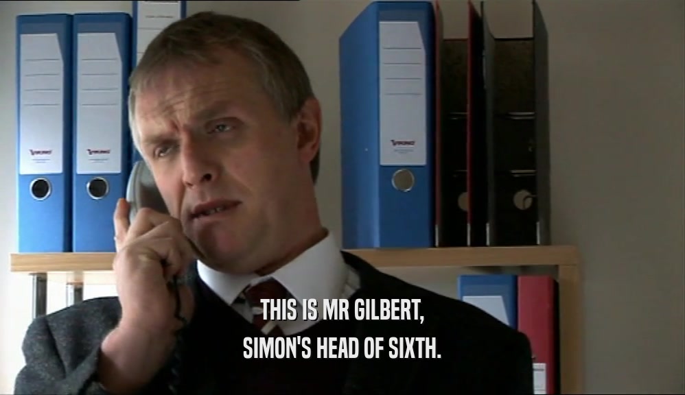 THIS IS MR GILBERT, SIMON'S HEAD OF SIXTH. 