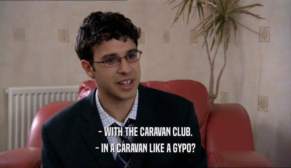 - WITH THE CARAVAN CLUB. - IN A CARAVAN LIKE A GYPO? 