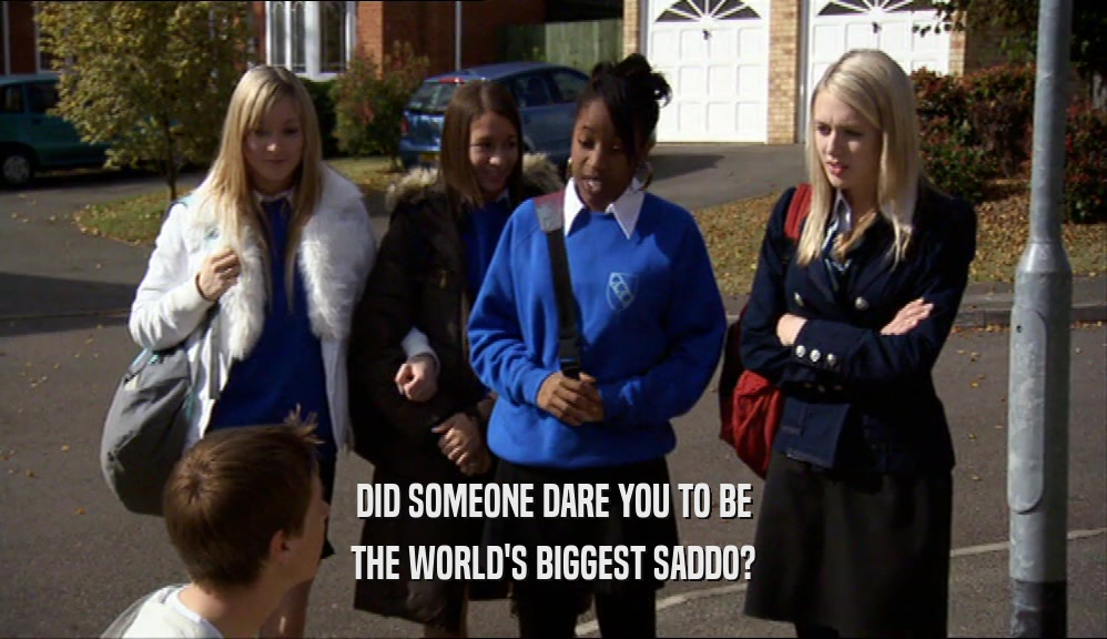 DID SOMEONE DARE YOU TO BE THE WORLD'S BIGGEST SADDO? 