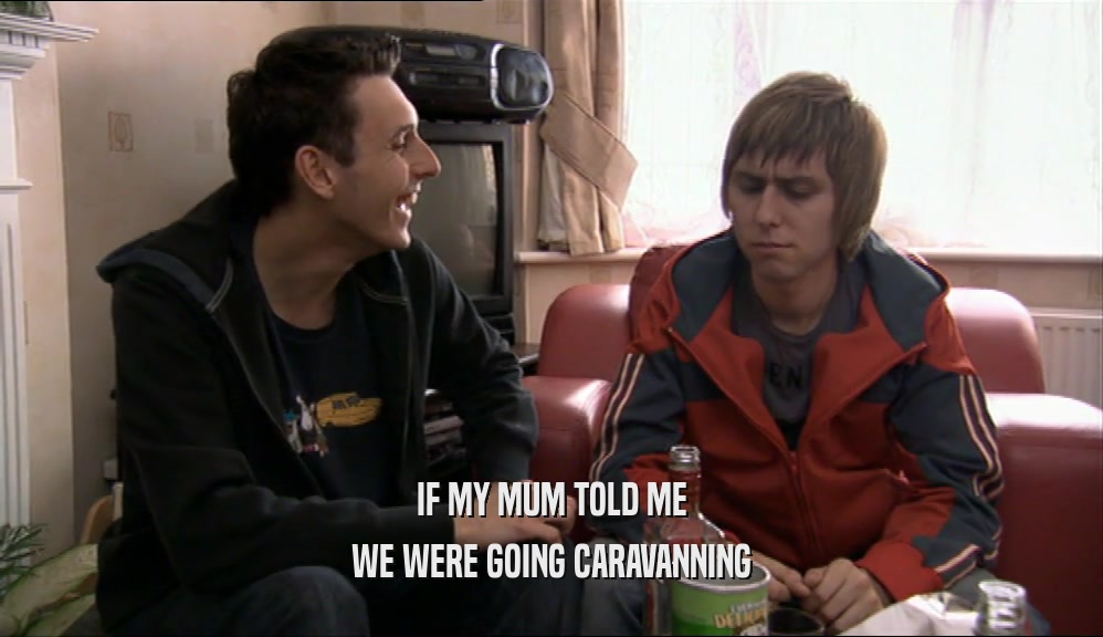 IF MY MUM TOLD ME WE WERE GOING CARAVANNING 