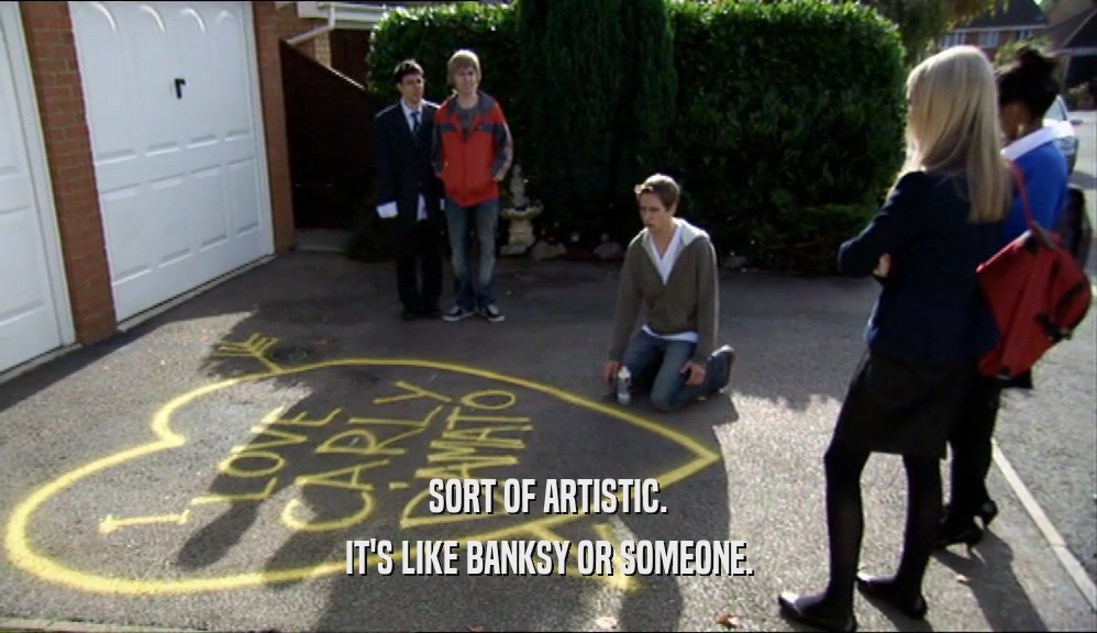 SORT OF ARTISTIC. IT'S LIKE BANKSY OR SOMEONE. 