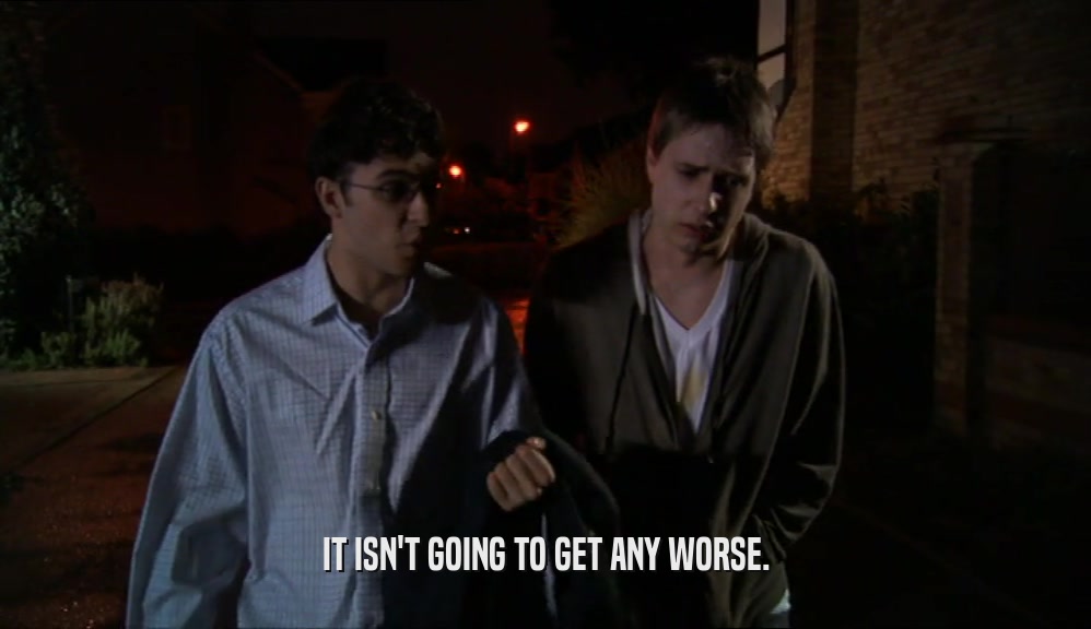 IT ISN'T GOING TO GET ANY WORSE.  