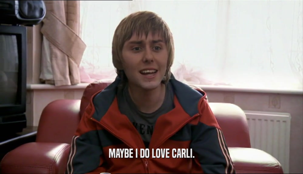 MAYBE I DO LOVE CARLI.  