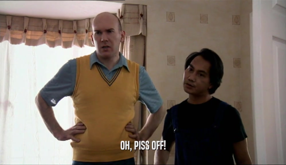 OH, PISS OFF!  