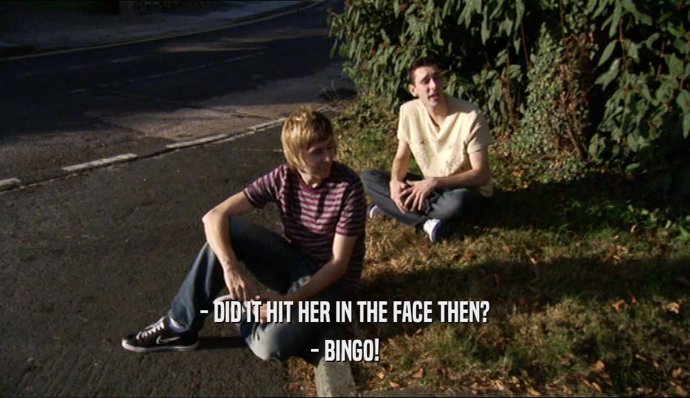 - DID IT HIT HER IN THE FACE THEN? - BINGO! 