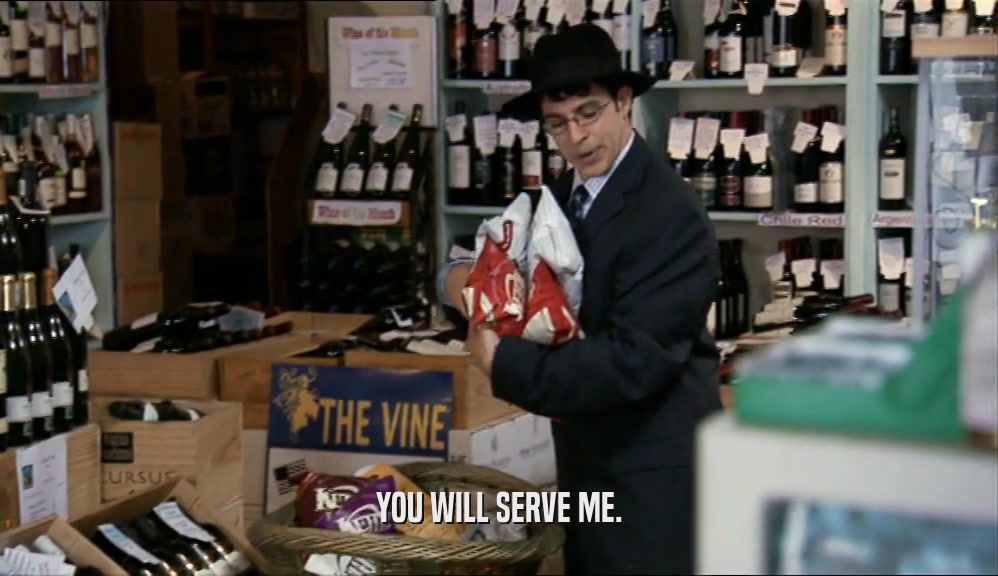 YOU WILL SERVE ME.  