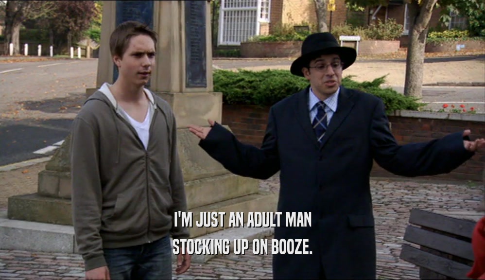 I'M JUST AN ADULT MAN STOCKING UP ON BOOZE. 