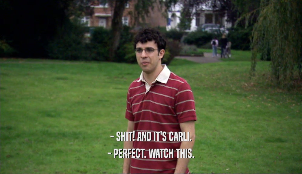 - SHIT! AND IT'S CARLI. - PERFECT. WATCH THIS. 