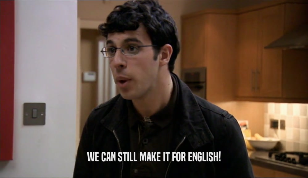 WE CAN STILL MAKE IT FOR ENGLISH!  