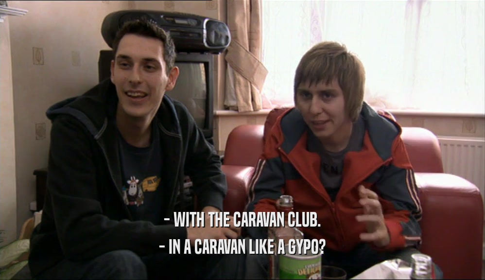 - WITH THE CARAVAN CLUB. - IN A CARAVAN LIKE A GYPO? 