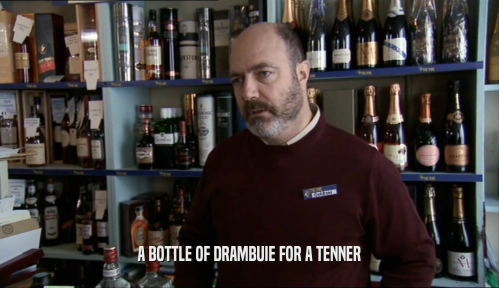 A BOTTLE OF DRAMBUIE FOR A TENNER
  