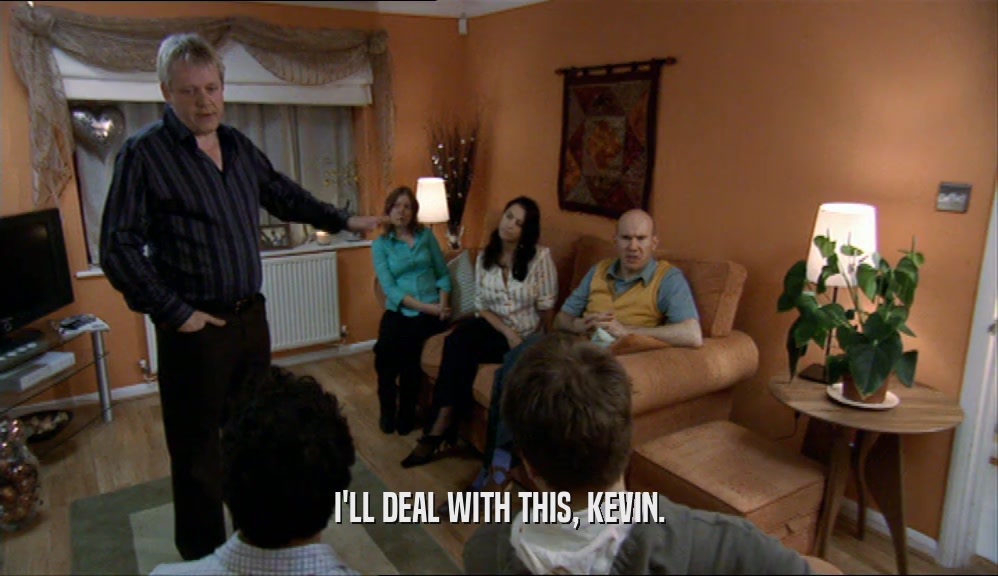 I'LL DEAL WITH THIS, KEVIN.  