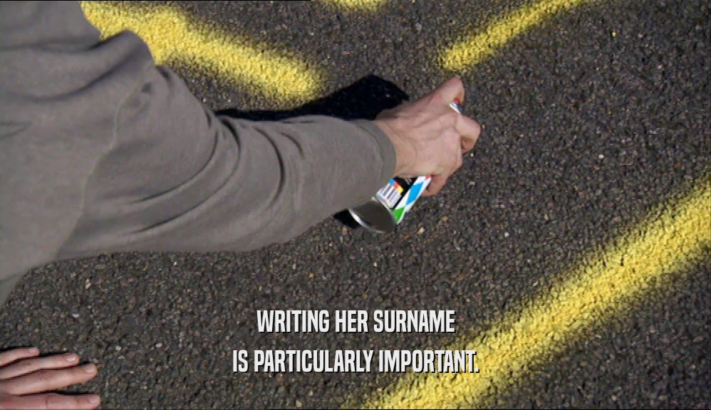 WRITING HER SURNAME IS PARTICULARLY IMPORTANT. 