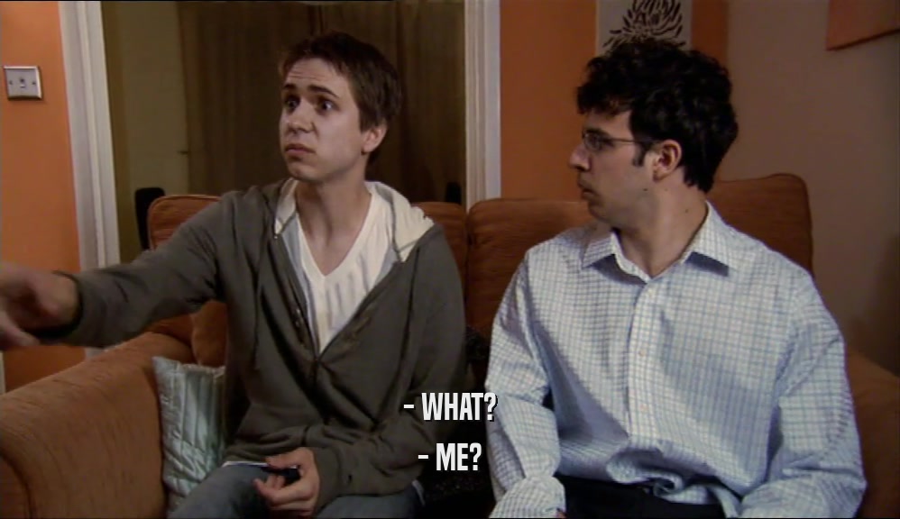 - WHAT? - ME? 
