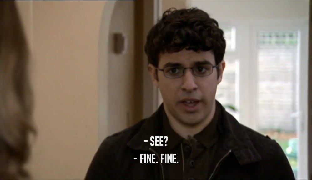 - SEE? - FINE. FINE. 