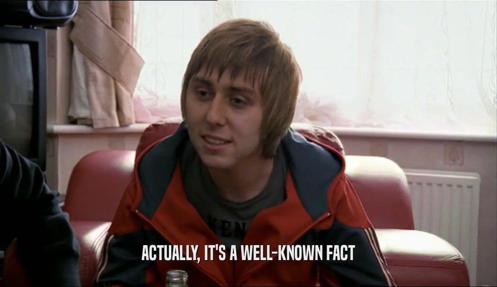 ACTUALLY, IT'S A WELL-KNOWN FACT  
