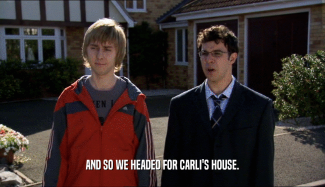 AND SO WE HEADED FOR CARLI'S HOUSE.  