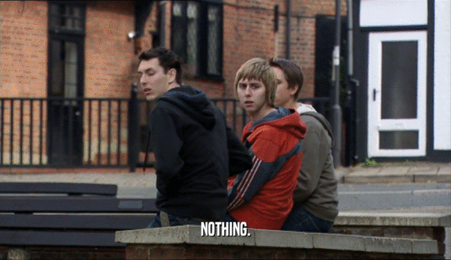 NOTHING.  
