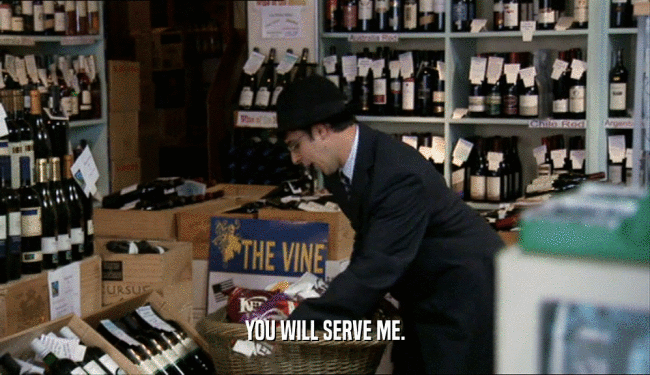 YOU WILL SERVE ME.  