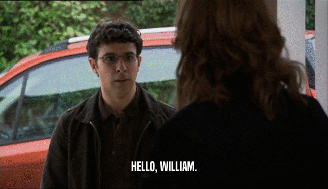 HELLO, WILLIAM.  