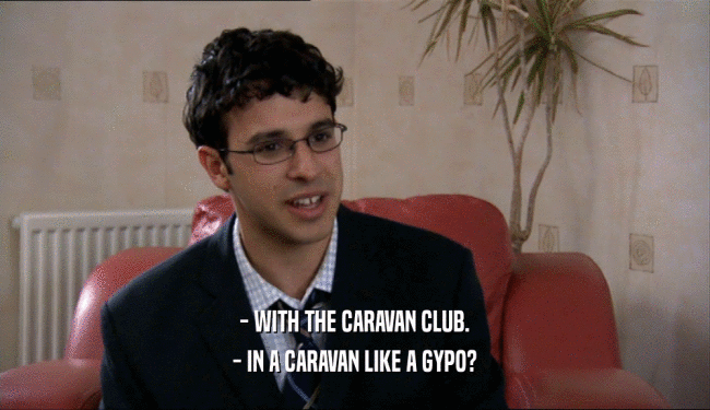 - WITH THE CARAVAN CLUB. - IN A CARAVAN LIKE A GYPO? 
