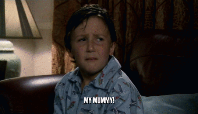 MY MUMMY!  